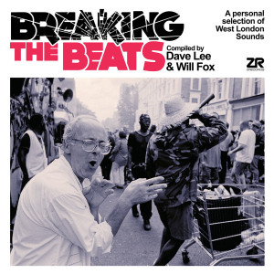 Breaking The Beats: A personal selection of West London sounds - Compiled by Dave Lee & Will Fox