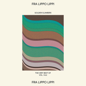 Golden Slumbers: The Very Best Of Fra Lippo Lippi Vol 1 & 2
