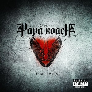 The Best of Papa Roach: To Be Loved.