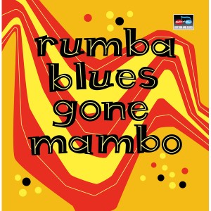 Rumba Blues Gone Mambo  - How Latin Music Changed Rhythm & Blues
