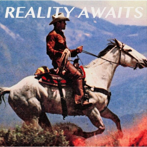 Reality Awaits