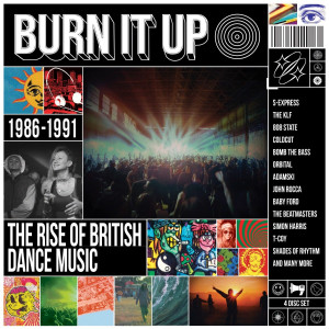 Burn It Up: The Rise of British Dance Music 1986-1991