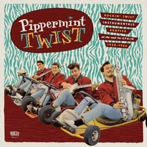 Pippermint Twist: Rockin' Twist, Instrumentals, Exotica and Other Sound from Spain 1958-1966