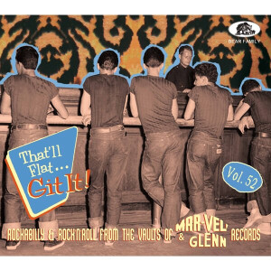 That'll Flat…Git It! Vol.52 - Rockabilly & Rock 'n' Roll From The Vaults Of Mar-Vel' and Glenn Records